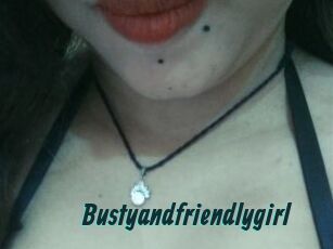 Bustyandfriendlygirl