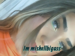 Im_mishellbigass