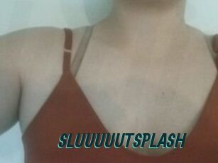 SLUUUUUTSPLASH