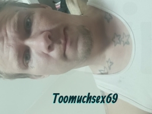 Toomuchsex69